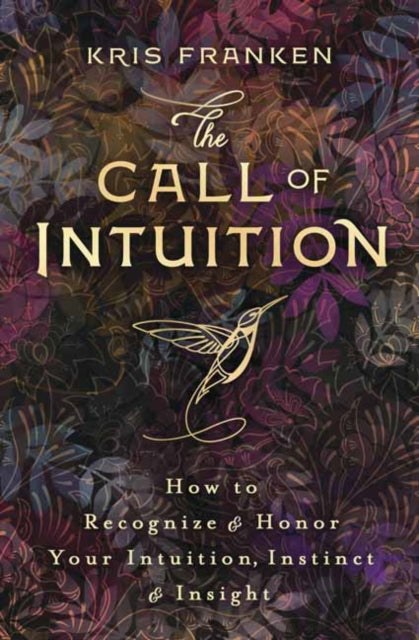 Call of Intuition: How to Recognize and Honor Your Intuition, Instinct and Insight