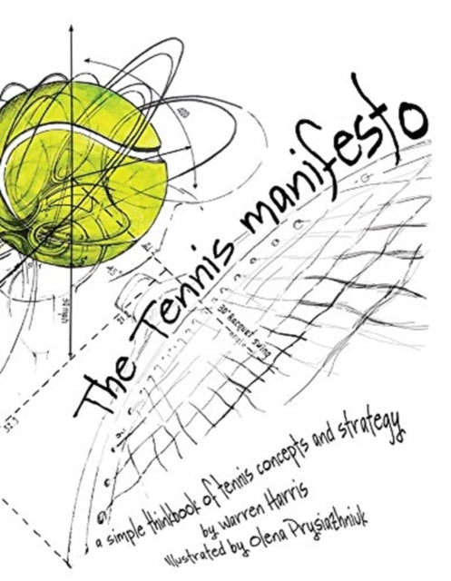 Tennis Manifesto: A Simple Thinkbook of Tennis Concepts and Strategy