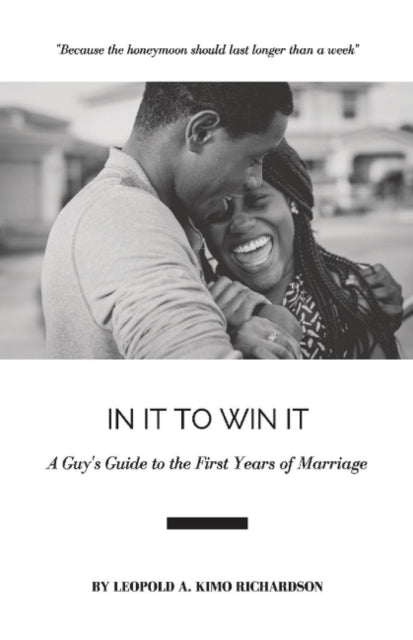 In It to Win It: A Guy's Guide to the First Years of Marriage