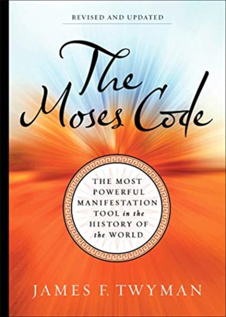 Moses Code: The Most Powerful Manifestation Tool in the History of the World (Revised and Updated Edition)