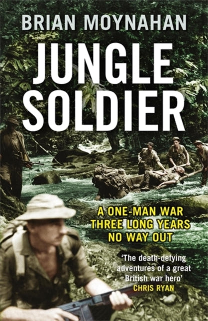 Jungle Soldier: A ONE-MAN WAR THREE LONG YEARS NO WAY OUT