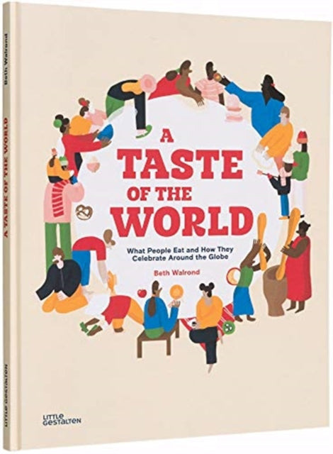 Taste of the World: What People Eat and How They Celebrate Around the Globe