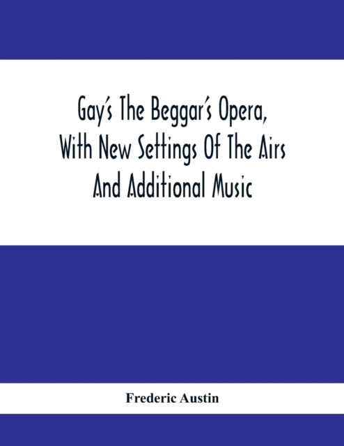 Gay'S The Beggar'S Opera, With New Settings Of The Airs And Additional Music