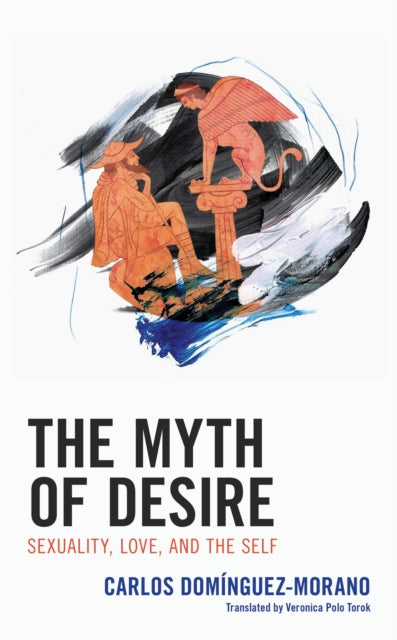 Myth of Desire: Sexuality, Love, and the Self