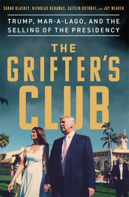 Grifter's Club: Trump, Mar-a-Lago, and the Selling of the Presidency