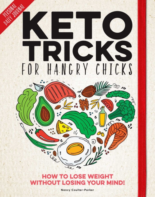 Keto Tricks For Women Who Love To Eat: How To Lose Weight Without Losing Your Mind!