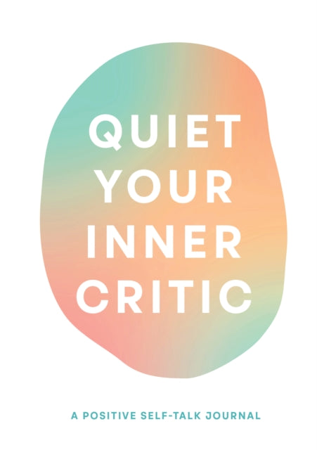 Quiet Your Inner Critic: A Positive Self-Talk Journal