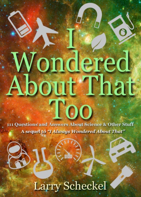 I Wondered About That Too: 111 Questions and Answers about Science and Other Stuff