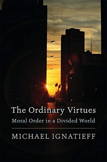 Ordinary Virtues: Moral Order in a Divided World