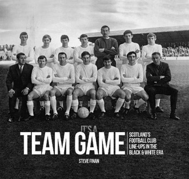 It's A Team Game: Scotland's Football Club Line-Ups In The Black & White Era