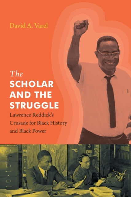 Scholar and the Struggle: Lawrence Reddick's Crusade for Black History and Black Power