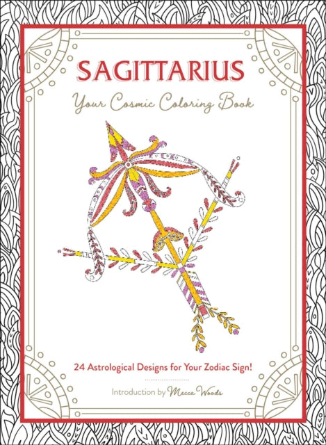 Sagittarius: Your Cosmic Coloring Book: 24 Astrological Designs for Your Zodiac Sign!