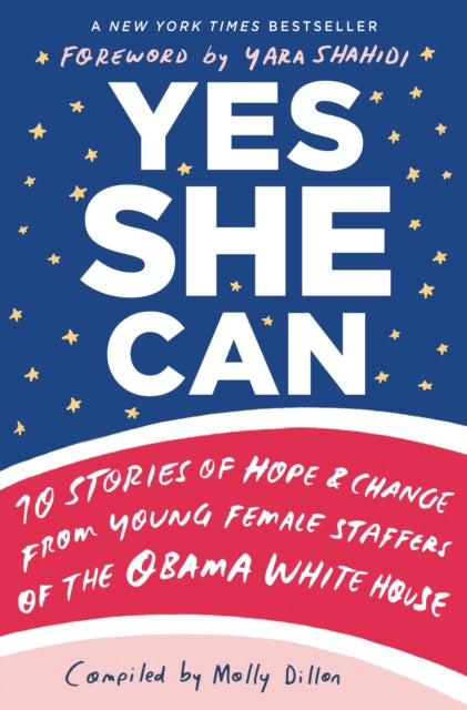 Yes She Can: 10 Stories of Hope and Change from Young Female Staffers of the Obama White House