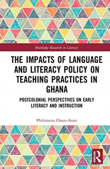 Impacts of Language and Literacy Policy on Teaching Practices in Ghana: Postcolonial Perspectives on Early Literacy and Instruction