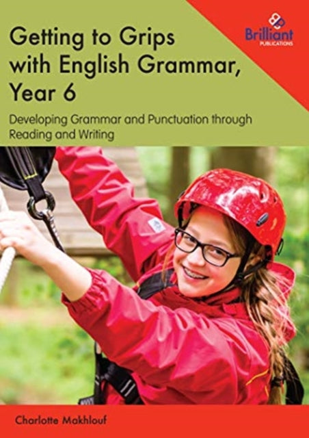 Getting to Grips with English Grammar, Year 6: Developing Grammar and Punctuation through Reading and Writing