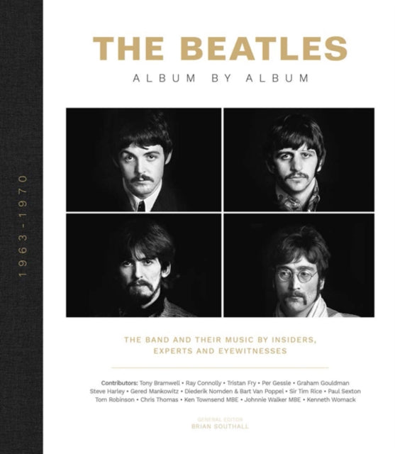 Beatles - Album by Album: The Beatles - The Fab Four - by insiders, experts & eyewitnesses