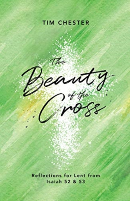 Beauty of the Cross: Reflections for Lent from Isaiah 52 & 53