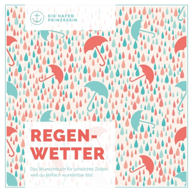 Regenwetter: Das Wunschbuch fur schlechte Zeiten, weil du einfach wunderbar bist!