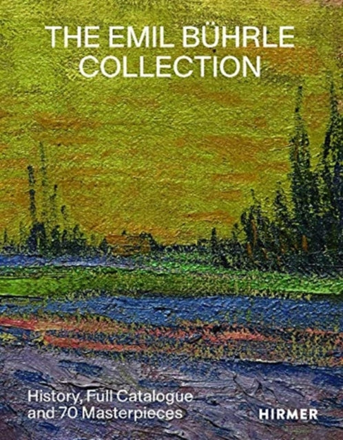 Emil Buhrle Collection: History, Full Catalogue and 70 Masterpieces