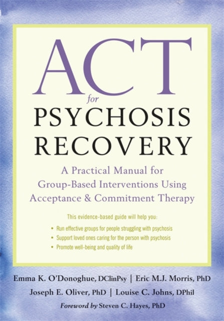 ACT for Psychosis Recovery: A Practical Manual for GroupBased Interventions Using Acceptance and Commitment Therapy