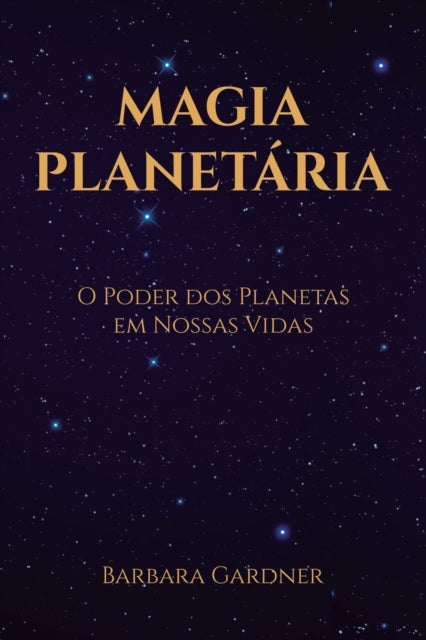 Magia Planetaria: O Poder dos Planetas em Nossas Vidas