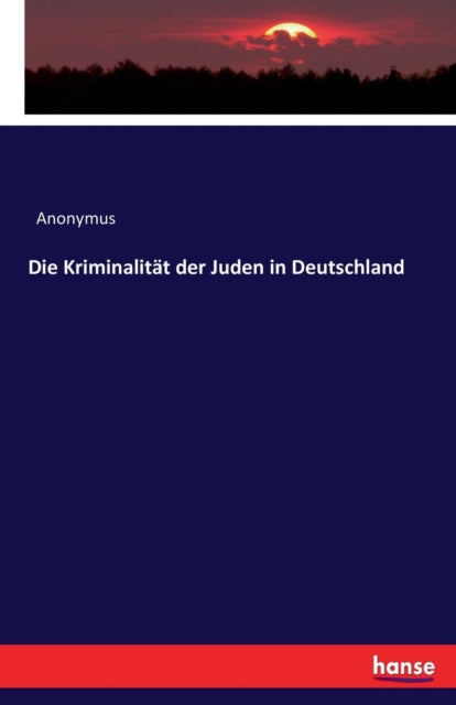 Juden in Deutschland: Die Kriminalitat der Juden in Deutschland