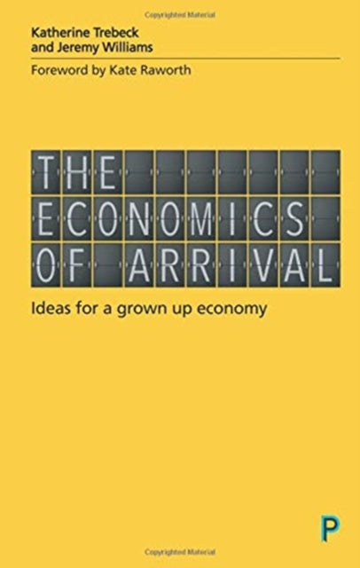 Economics of Arrival: Ideas for a Grown-Up Economy