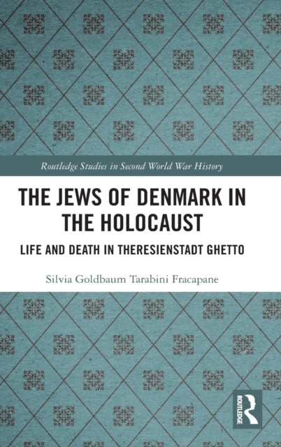 Jews of Denmark in the Holocaust: Life and Death in Theresienstadt Ghetto