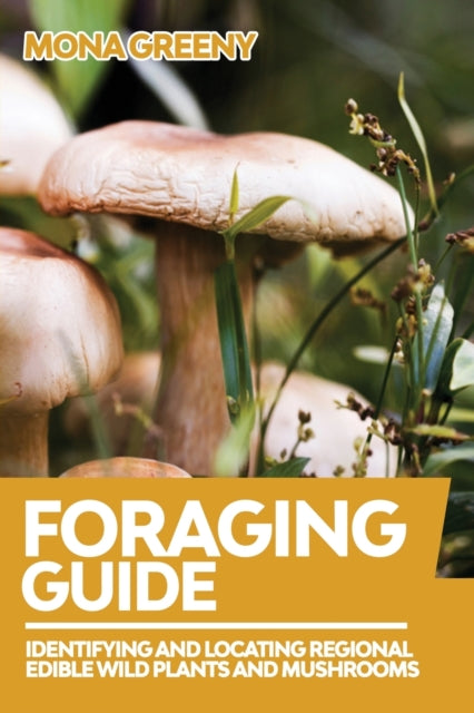 Foraging Guide: Identifying and Locating Regional Edible Wild Plants and Mushrooms