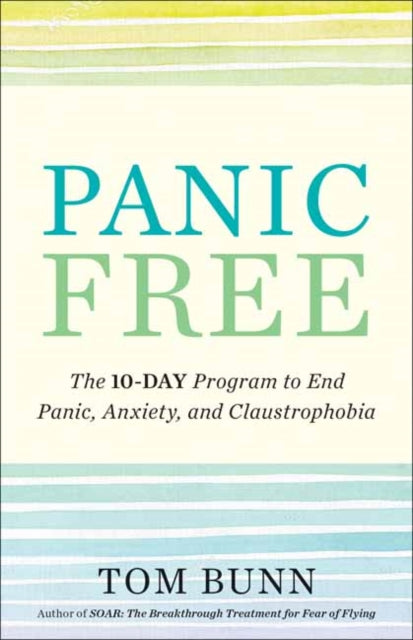 Panic Free: The Ten-Day Program to End Panic, Anxiety, and Claustrophobia