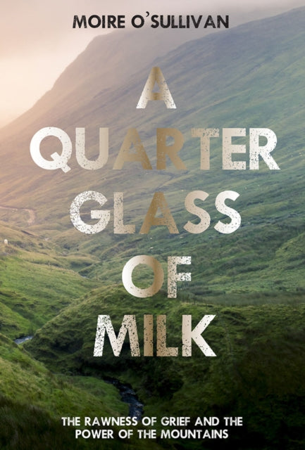 Quarter Glass of Milk: The rawness of grief and the power of the mountains