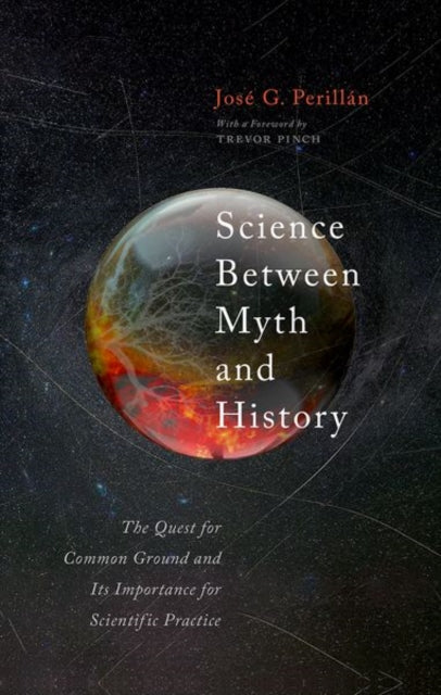 Science Between Myth and History: The Quest for Common Ground and Its Importance for Scientific Practice