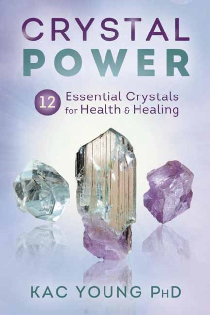 Crystal Power: 12 Essential Crystals for Health and Healing
