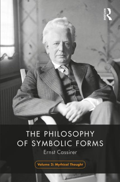 Philosophy of Symbolic Forms, Volume 2: Mythical Thinking