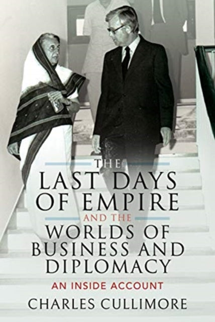 Last Days of Empire and the Worlds of Business and Diplomacy: An Inside Account