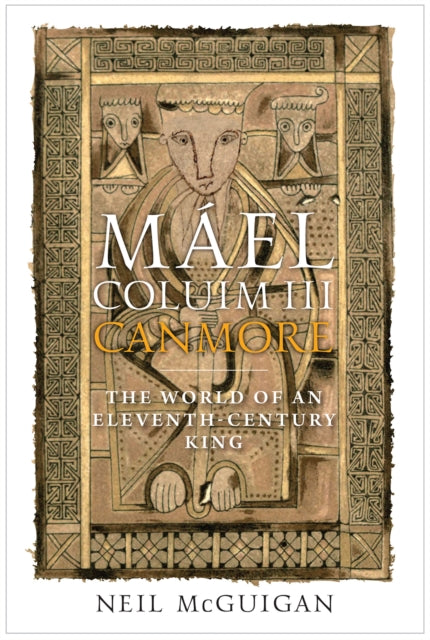 Mael Coluim III, 'Canmore': An Eleventh-Century Scottish King