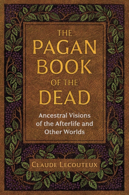 Pagan Book of the Dead: Ancestral Visions of the Afterlife and Other Worlds