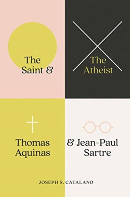 Saint and the Atheist: Thomas Aquinas and Jean-Paul Sartre