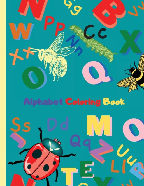 Alphabet Coloring Book: With Cute Insects For Kids: Fun activity book for young children, Ages 3-8. Simple and Easy