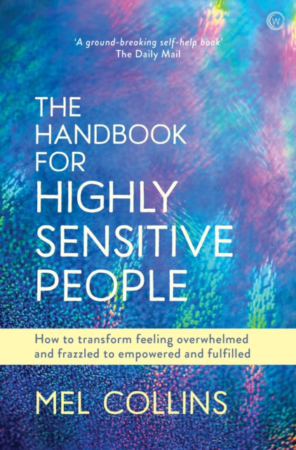 Handbook for Highly Sensitive People: How to Transform Feeling Overwhelmed and Frazzled to Empowered and Fulfilled