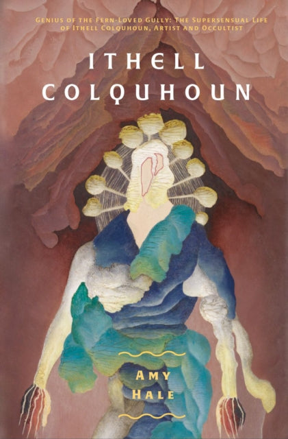 Ithell Colquhoun: Genius of The Fern Loved Gully