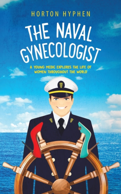 Naval Gynecologist: A Young Medic Explores the Life of Women Throughout the World