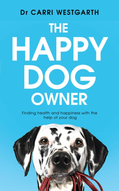 Happy Dog Owner: Finding Health and Happiness with the Help of Your Dog