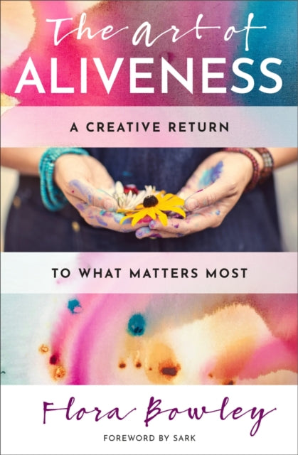 Art of Aliveness: A Creative Return to What Matters Most