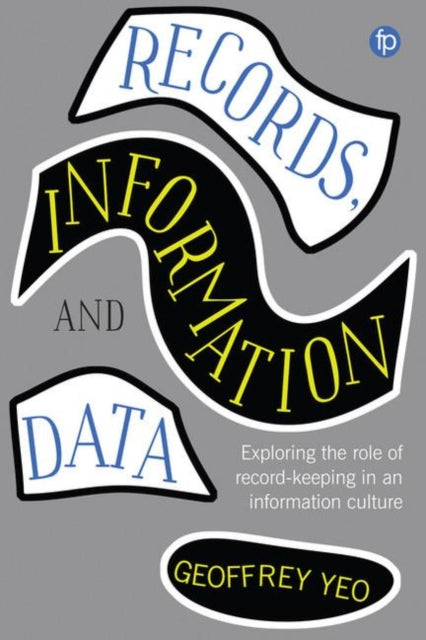 Records, Information and Data: Exploring the role of record keeping in an information culture