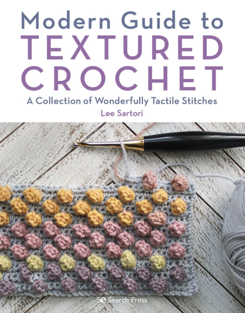 Modern Guide to Textured Crochet: A Collection of Wonderfully Tactile Stitches