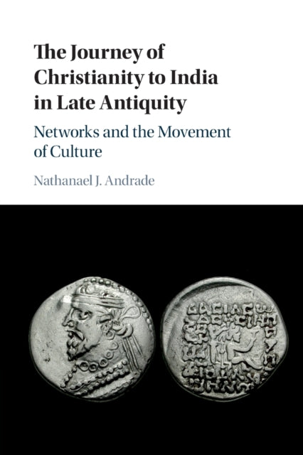 Journey of Christianity to India in Late Antiquity: Networks and the Movement of Culture