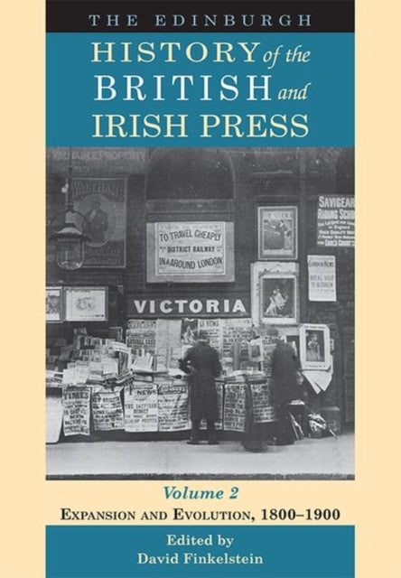 Edinburgh History of the British and Irish Press: Expansion and Evolution, 1800-1900