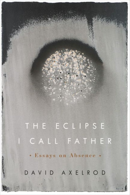 Eclipse I Call Father: Essays on Absence