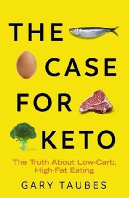 Case for Keto: The Truth About Low-Carb, High-Fat Eating
